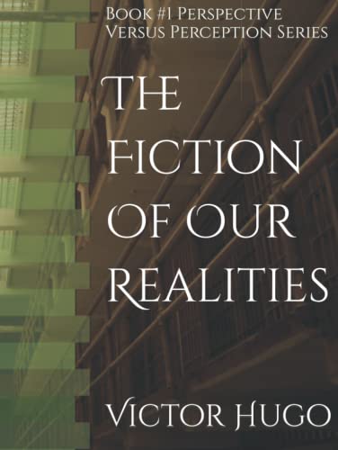 The Fiction Of Our Realities: Book #1 Perspective Versus Perception Series
